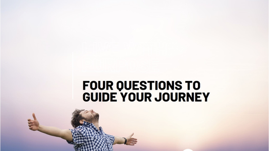 Live with Purpose: Four Questions to Guide Your Journey